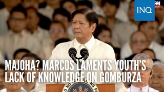 MaJoHa? Marcos laments youth’s lack of knowledge on GomBurZa