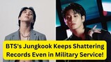 BTS's Jungkook Keeps Shattering Records Even in Military Service!