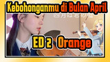 Kebohonganmu di Bulan April | ED 2「Orange」(Biola·Abby)