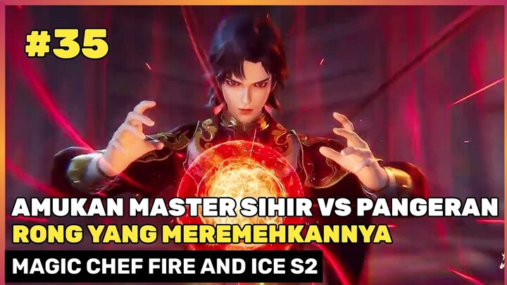 MASTER SIHIR TUNJUKAN KEKUATAN OP ‼️🔥- DONGHUA MAGIC CHEF FIRE AND ICE SEASON 2 PART 35