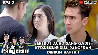 BEREBUT AURORA SANG GADIS KERAJAAN! DUA PANGERAN DIBIKIN BAPER ! - PUTRI UNTUK PANGERAN