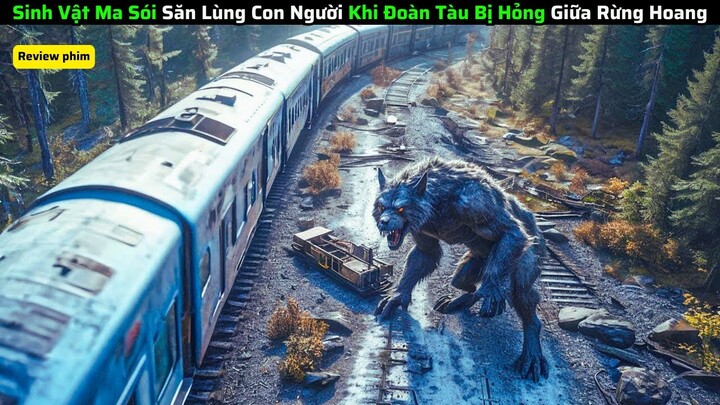 Sinh Vật Ma Sói Săn Lùng Con Người Khi Đoàn Tàu Bị Hỏng Giữa Rừng Hoang|| Review Phim