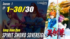 【Ling Jian Zun】 S1 EP 1~30 - Spirit Sword Sovereign | Donghua Sub Indo - 720P