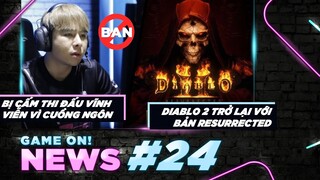 Game On! News#24: Tuyển Thủ VCS Bị Cấm Thi Đấu Vĩnh Viễn | Diablo 2 Và Màn Trở Lại Đầy Kỳ Vọng