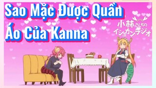 Sao Mặc Được Quần Áo Của Kanna