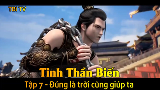 Tinh Thần Biến Tập 7 - Đúng là trời cũng giúp ta