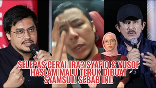 Selepas Cerai Ira? Syafiq & Yusof Haslam Malu Teruk Dibuat Syamsul! Sebab Ini!