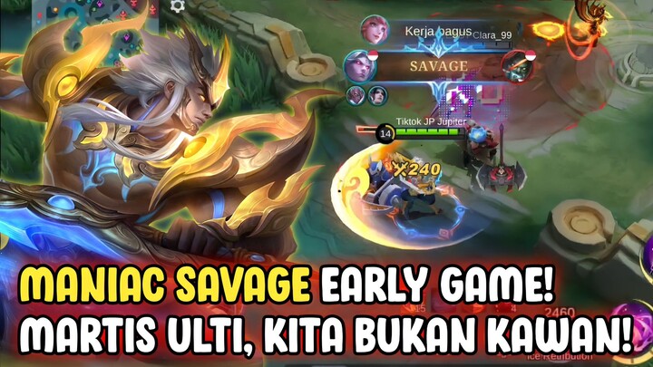 MARTIS ULTI, KITA BUKAN KAWAN! MANIAC SAVAGE EARLY GAME! - MOBILE LEGENDS BANG BANG