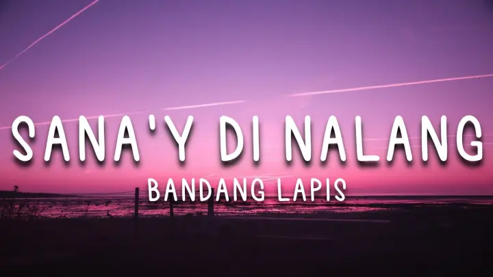 Sana'y Di Nalang - Bandang Lapis (Lyrics)