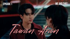 ME and THEE EP.1 : TawanAran cut