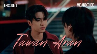 ME and THEE EP.1 : TawanAran cut