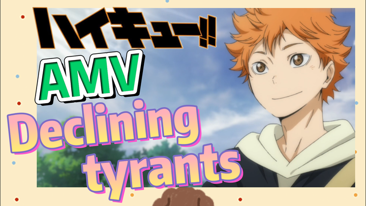 [Haikyuu!!]  AMV | Declining tyrants