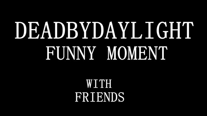 DeadByDaylight With Friends! [Mature Content]