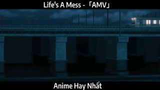 Life's A Mess -「AMV」Hay Nhất