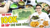 Thử Thách Cầm 100K Ăn No Quên Lối Về Ở Khu Chợ Nam Đồng | Ăn Khắp Hà Nội