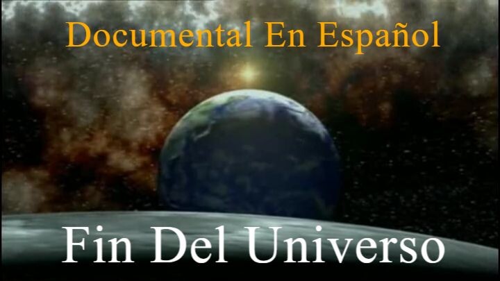 Documental El Fin del Universo