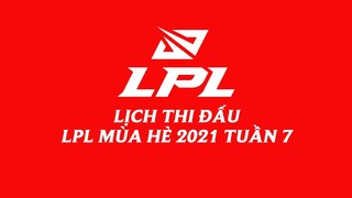 Lịch thi đấu LPL Mùa Hè 2021 Tuần 7