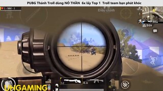 Thánh Troll dùng NỎ THẦN 6x lấy Top 1 Troll team bạn phát khóc P13