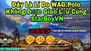 [ Garena Free Fire ] Đây Là Lí Do WAG.Polo Không Được Giao Lưu Cùng StarBoyVN =)))