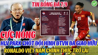 CỰC NÓNG: HLV PARK CHỐT ĐỘI HÌNH ĐTVN ĐÁ GIAO HỮU, RONALDO VIỆT NAM PHI SƠN VIỆT NAM TRỞ LẠI