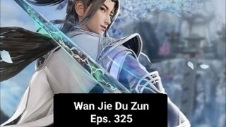 Wan Jie Du Zun episode 325 sub indo