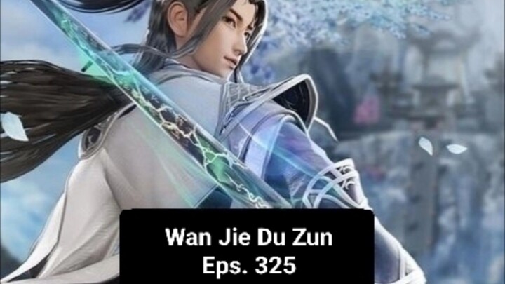 Wan Jie Du Zun episode 325 sub indo