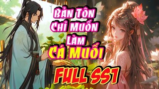Main LÀ Cường Giả Max BÁ, Nhưng Lại Chỉ Muốn Làm Cá Muối Lánh Đời|Full SS1