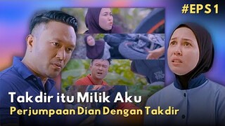 Derita & Perjumpaan Takdir Dian - Sinopsis Takdir itu Milik Aku Episod 1