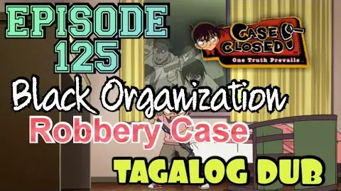 DETECTIVE CONAN | Episode 125 | Tagalog Version | BLACK ORGANIZATION ROBBERY CASE