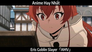 Eris Goblin Slayer「AMV」Hay Nhất