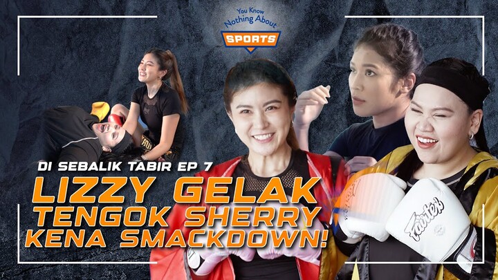 LIZZY GELAK KALAHKAN SHERRY DALAM MMA| You Know Nothing About Sports | BTS Episod 7