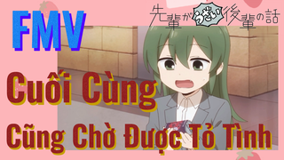 [Senpai Đáng Ghét Của Tôi] FMV |Cuối Cùng Cũng Chờ Được Tỏ Tình