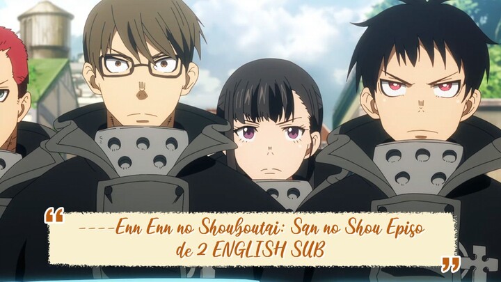 ----Enn Enn no Shouboutai: San no Shou Episode 2 ENGLISH SUBBED----