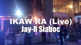 IKAW RA (LIVE) by Jay-R Siaboc