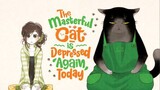 The Masterful Cat is Depressed Again Today e01