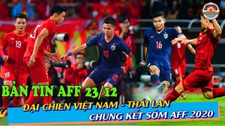 Bản Tin AFF 23/12: Chung Kết Sớm, Đại Chiến Việt Nam - Thái Lan, Trận Đấu Được Chờ Đón Nhất AFF