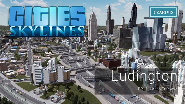 Ludington, a Cities Skylines Let's Play: EP111 - Urban Freeway