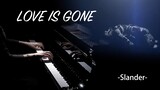 So, This Is The Story Of This Song... "Love Is Gone-Slander" Piano Cover