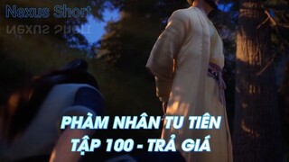 PHÀM NHÂN TU TIÊNTẬP 100 - TRẢ GIÁ