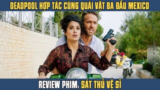 [Review Phim] Quái Vật Ba Đầu Mexico Cho Deapool Biết Thế Nào Là Dập Hòn Cút Lộn | Ryan Reynolds