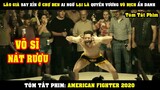 [Review Phim] Lão Già Nát Rượu Ai Ngờ Lại Là Quyền Vương Vô Địch Chợ Đen Ẩn Danh | American Fighter
