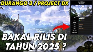 DURANGO 2/PROJECT DX NIH MMORPG SURVIVAL TERBAIK BAKAL RILIS DI TAHUN 2025 ?