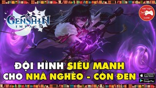 Genshin Impact || ĐỘI HÌNH SIÊU MẠNH cho NHÀ NGHÈO lại còn ĐEN || Thư Viện Game