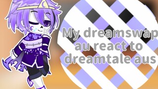 My Dreamswap au phản ứng với dreamtale aus