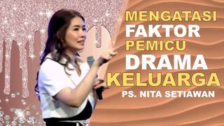 MENGATASI FAKTOR PEMICU DRAMA KELUARGA(Ps Nita setiawan)