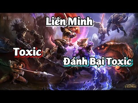 Liên Minh Đánh Bại Toxic | LOL