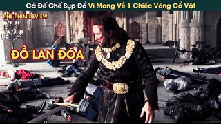 Mang Chiếc Vòng Thần Về Sau Khi Chinh Phạt Cả Một Đế Chế Sụp Đổ Ngay Tức Khắc || Phê Phim Review