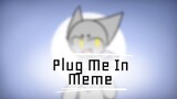 Plug me in meme | Flipaclip