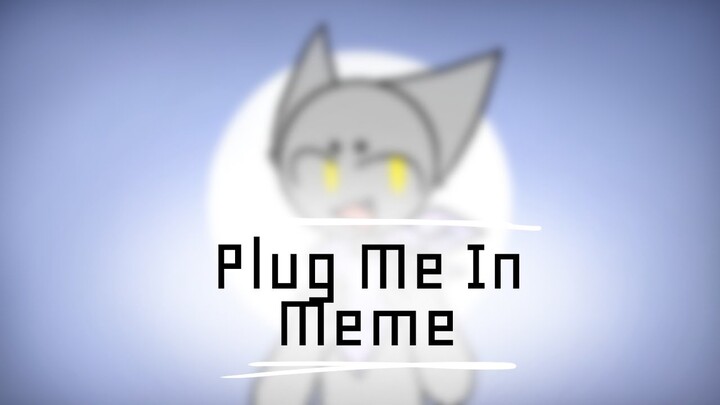 Plug me in meme | Flipaclip