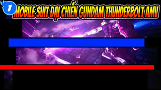 [Mobile Suit Đại Chiến Gundam Thunderbolt P1] AMV: AMV Đầu Tay Làm Mất 480 Phut_1